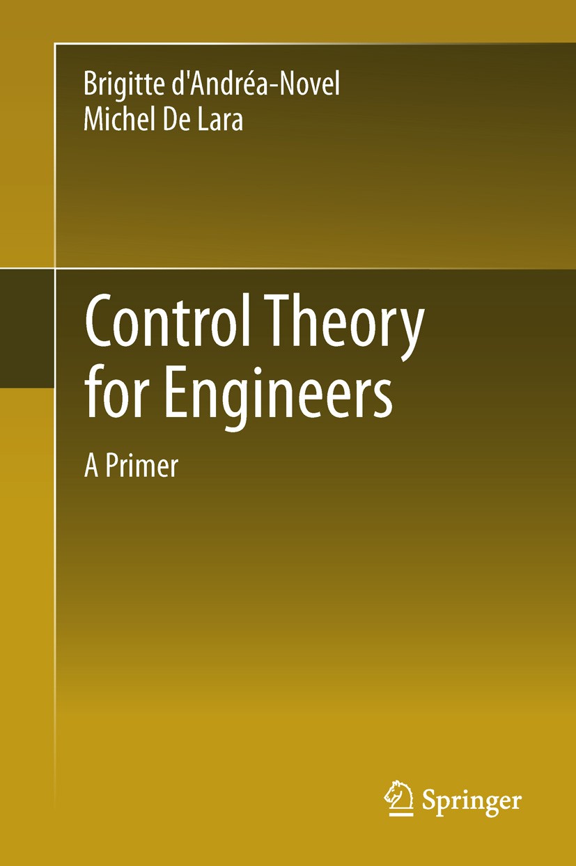 Titlebook: Control Theory for Engineers; A Primer Brigitte d‘Andréa-Novel,Michel De Lara Book 2013 Springer-Verlag Berlin Heidelberg 2013 Input-output Titlebook: Control Theory for Engineers; A Primer Brigitte d‘Andréa-Novel,Michel De Lara Book 2013 Springer-Verlag Berlin Heidelberg 2013 Input-output
