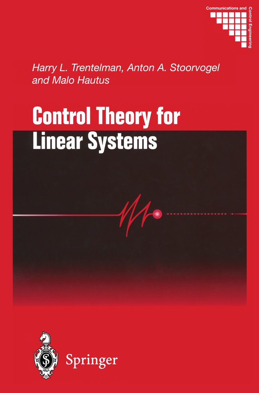 Titlebook: Control Theory for Linear Systems; Harry L. Trentelman,Anton A. Stoorvogel,Malo Hautu Book 2001 Springer-Verlag London 2001 Geometric Cont Titlebook: Control Theory for Linear Systems; Harry L. Trentelman,Anton A. Stoorvogel,Malo Hautu Book 2001 Springer-Verlag London 2001 Geometric Cont