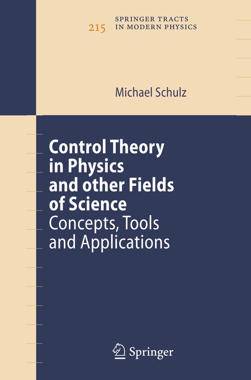Titlebook: Control Theory in Physics and other Fields of Science; Concepts, Tools, and Michael Schulz Book 2006 Springer-Verlag Berlin Heidelberg 2006 Titlebook: Control Theory in Physics and other Fields of Science; Concepts, Tools, and Michael Schulz Book 2006 Springer-Verlag Berlin Heidelberg 2006