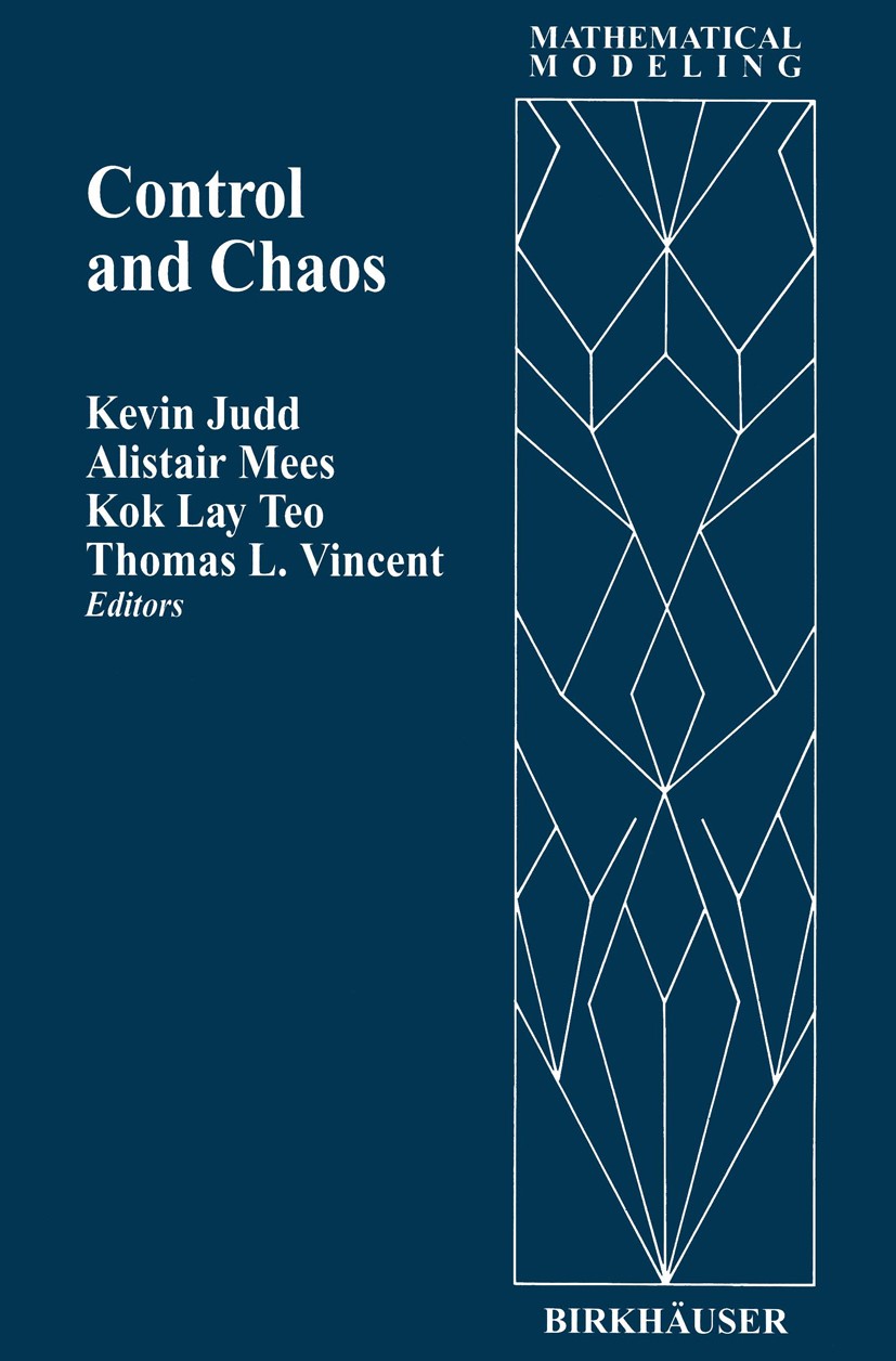 Titlebook: Control and Chaos; Kevin Judd,Alistair Mees,Thomas L. Vincent Conference proceedings 1997 Birkhäuser Boston 1997 Nonlinear system.bifurcat Titlebook: Control and Chaos; Kevin Judd,Alistair Mees,Thomas L. Vincent Conference proceedings 1997 Birkhäuser Boston 1997 Nonlinear system.bifurcat