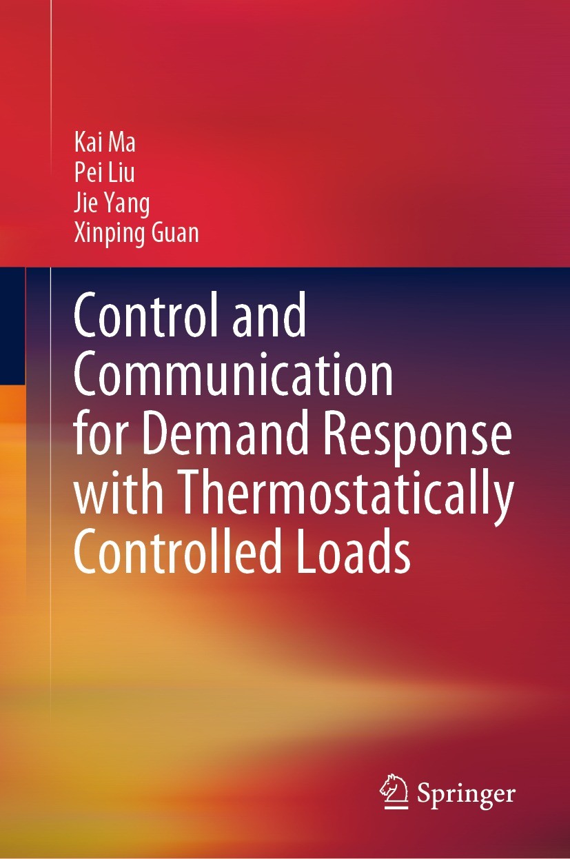 Titlebook: Control and Communication for Demand Response with Thermostatically Controlled Loads; Kai Ma,Pei Liu,Xinping Guan Book 2023 The Editor(s) Titlebook: Control and Communication for Demand Response with Thermostatically Controlled Loads; Kai Ma,Pei Liu,Xinping Guan Book 2023 The Editor(s)