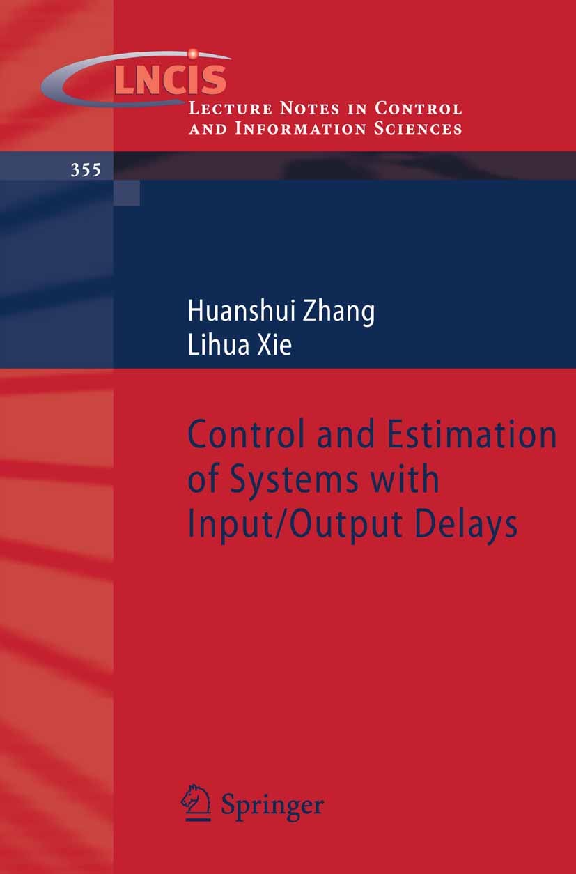 Titlebook: Control and Estimation of Systems with Input/Output Delays; Lihua Xie,Huanshui Zhang Book 2007 Springer-Verlag Berlin Heidelberg 2007 H-in Titlebook: Control and Estimation of Systems with Input/Output Delays; Lihua Xie,Huanshui Zhang Book 2007 Springer-Verlag Berlin Heidelberg 2007 H-in