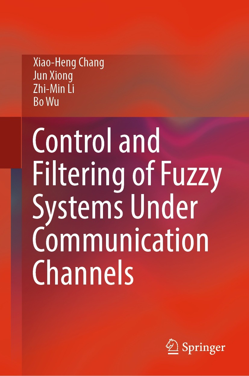 Titlebook: Control and Filtering of Fuzzy Systems Under Communication Channels; Xiao-Heng Chang,Jun Xiong,Bo Wu Book 2023 The Editor(s) (if applicabl Titlebook: Control and Filtering of Fuzzy Systems Under Communication Channels; Xiao-Heng Chang,Jun Xiong,Bo Wu Book 2023 The Editor(s) (if applicabl