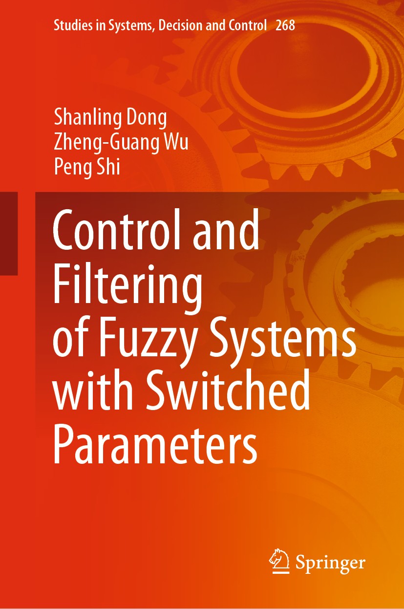 Titlebook: Control and Filtering of Fuzzy Systems with Switched Parameters; Shanling Dong,Zheng-Guang Wu,Peng Shi Book 2020 Springer Nature Switzerla Titlebook: Control and Filtering of Fuzzy Systems with Switched Parameters; Shanling Dong,Zheng-Guang Wu,Peng Shi Book 2020 Springer Nature Switzerla