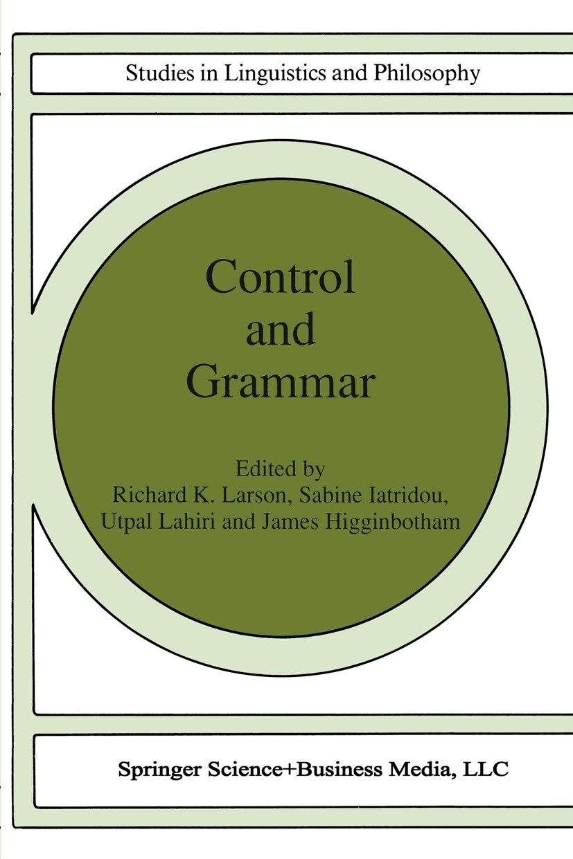 Titlebook: Control and Grammar; Richard K. Larson,Sabine Iatridou,James Higginboth Book 1992 Springer Science+Business Media B.V. 1992 Index.Syntax.d Titlebook: Control and Grammar; Richard K. Larson,Sabine Iatridou,James Higginboth Book 1992 Springer Science+Business Media B.V. 1992 Index.Syntax.d