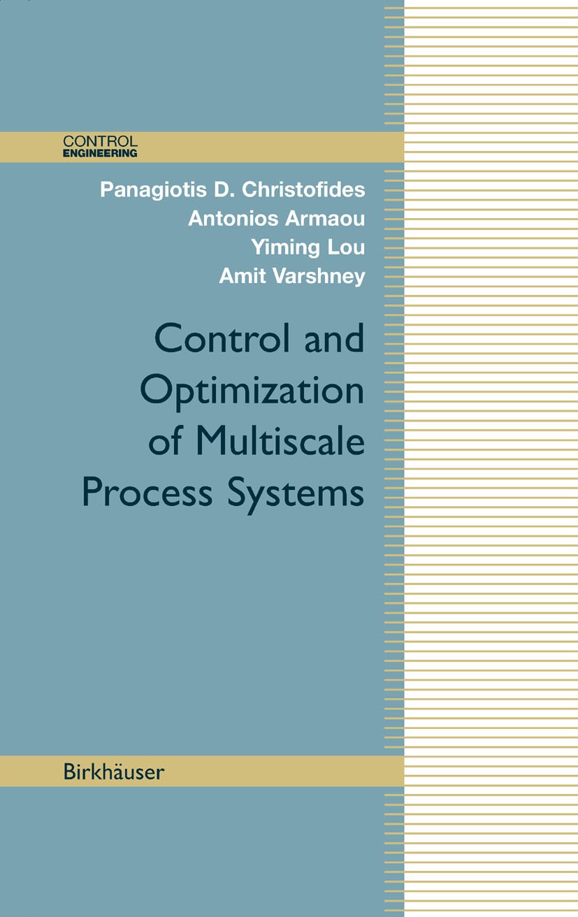 Titlebook: Control and Optimization of Multiscale Process Systems; Panagiotis D. Christofides,Antonios Armaou,Amit Va Book 2009 Birkhäuser Boston 200 Titlebook: Control and Optimization of Multiscale Process Systems; Panagiotis D. Christofides,Antonios Armaou,Amit Va Book 2009 Birkhäuser Boston 200