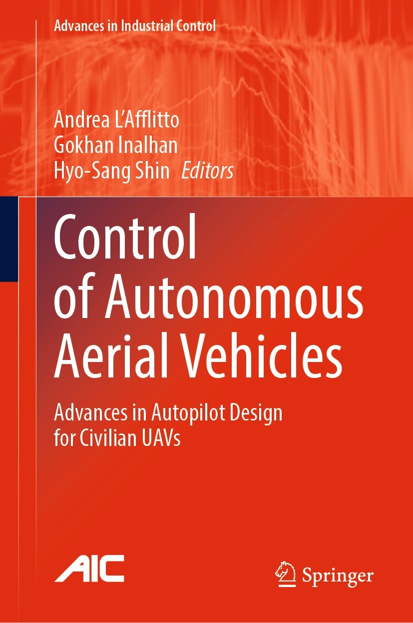Titlebook: Control of Autonomous Aerial Vehicles; Advances in Autopilo Andrea L‘Afflitto,Gokhan Inalhan,Hyo-Sang Shin Book 2024 The Editor(s) (if appl Titlebook: Control of Autonomous Aerial Vehicles; Advances in Autopilo Andrea L‘Afflitto,Gokhan Inalhan,Hyo-Sang Shin Book 2024 The Editor(s) (if appl