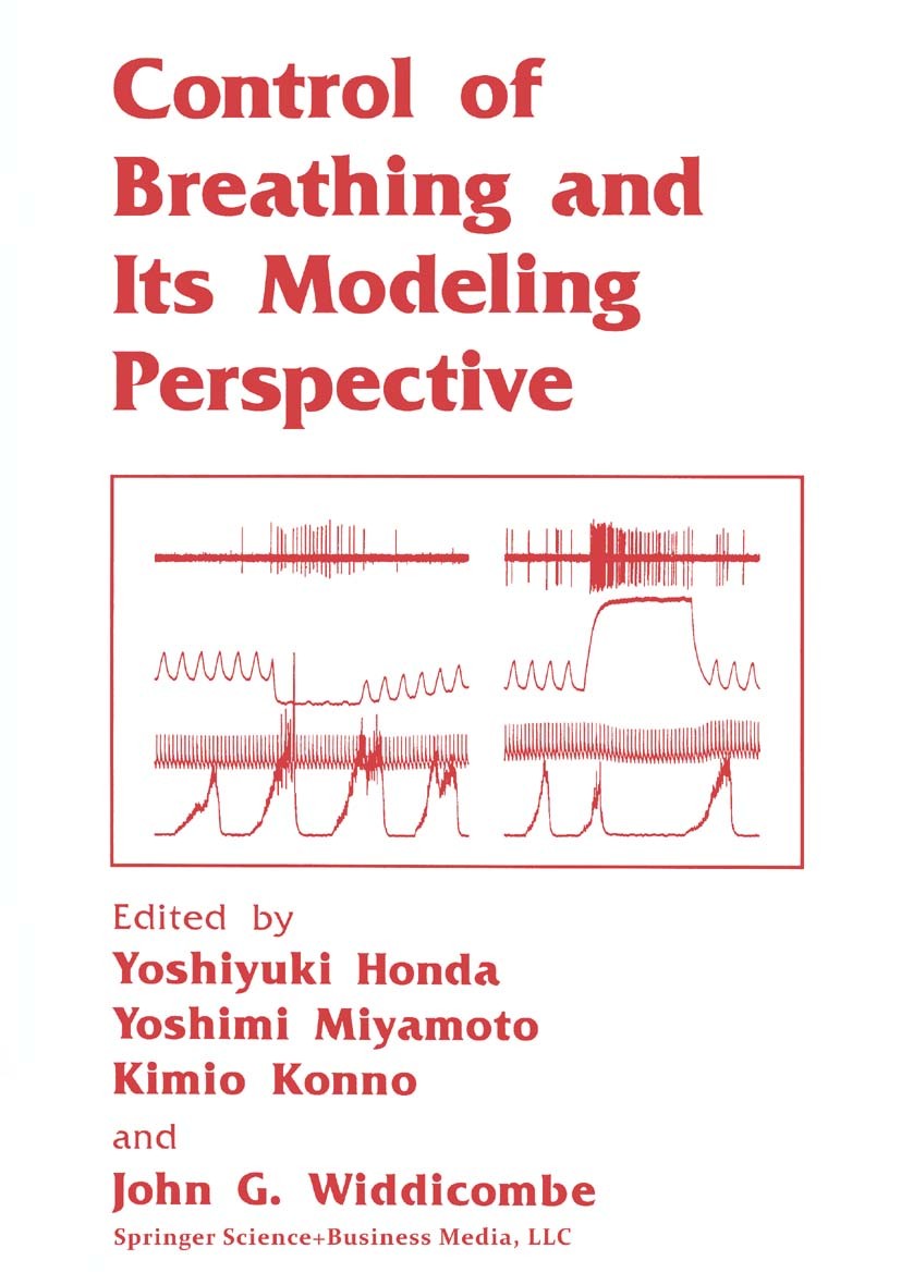 Titlebook: Control of Breathing and Its Modeling Perspective; Yoshiyuki Honda,Yoshimi Miyamoto,John G. Widdicomb Book 1992 Springer Science+Business Titlebook: Control of Breathing and Its Modeling Perspective; Yoshiyuki Honda,Yoshimi Miyamoto,John G. Widdicomb Book 1992 Springer Science+Business