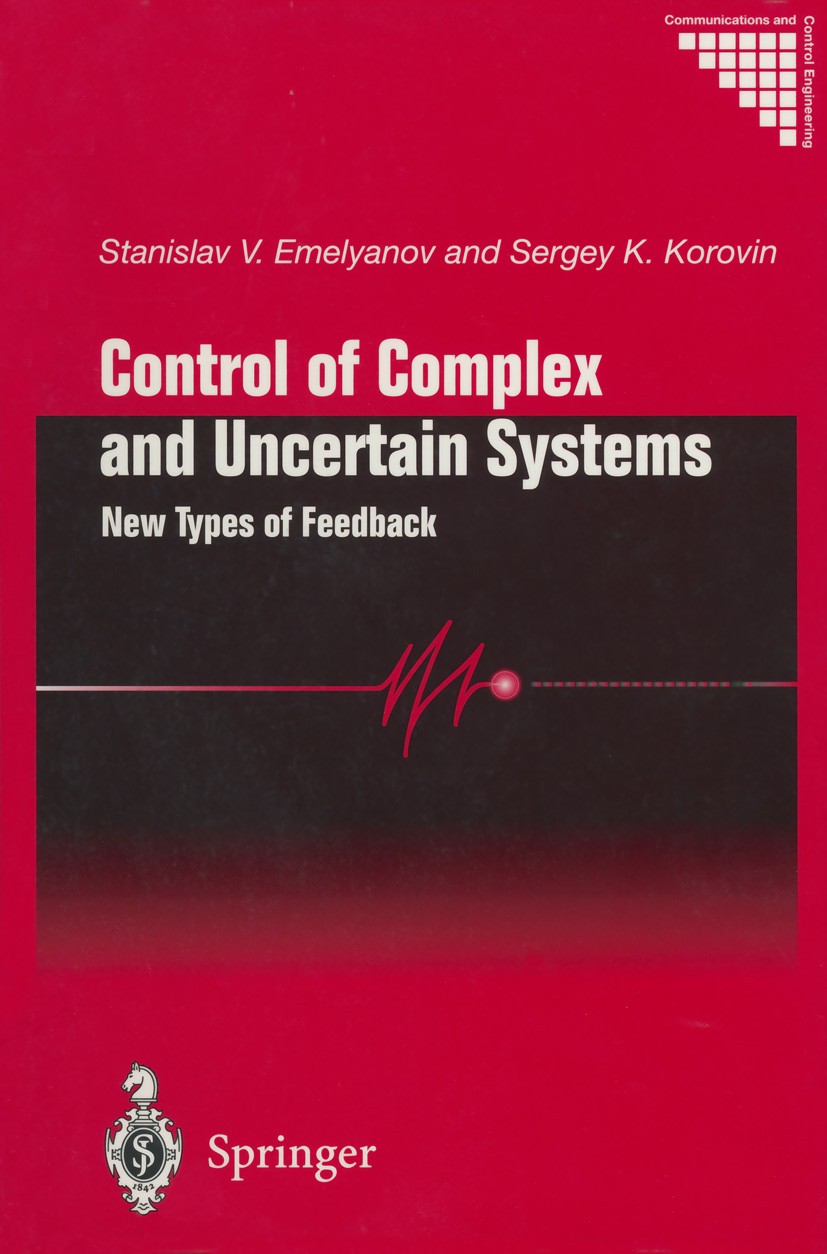Titlebook: Control of Complex and Uncertain Systems; New Types of Feedbac Stanislav V. Emelyanov,Sergey K. Korovin Book 2000 Springer-Verlag London Li Titlebook: Control of Complex and Uncertain Systems; New Types of Feedbac Stanislav V. Emelyanov,Sergey K. Korovin Book 2000 Springer-Verlag London Li