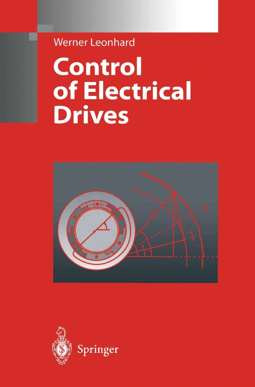 Titlebook: Control of Electrical Drives; Werner Leonhard Textbook 19962nd edition Springer-Verlag Berlin Heidelberg 1996 Generator.Motor.Phase.Regelu Titlebook: Control of Electrical Drives; Werner Leonhard Textbook 19962nd edition Springer-Verlag Berlin Heidelberg 1996 Generator.Motor.Phase.Regelu