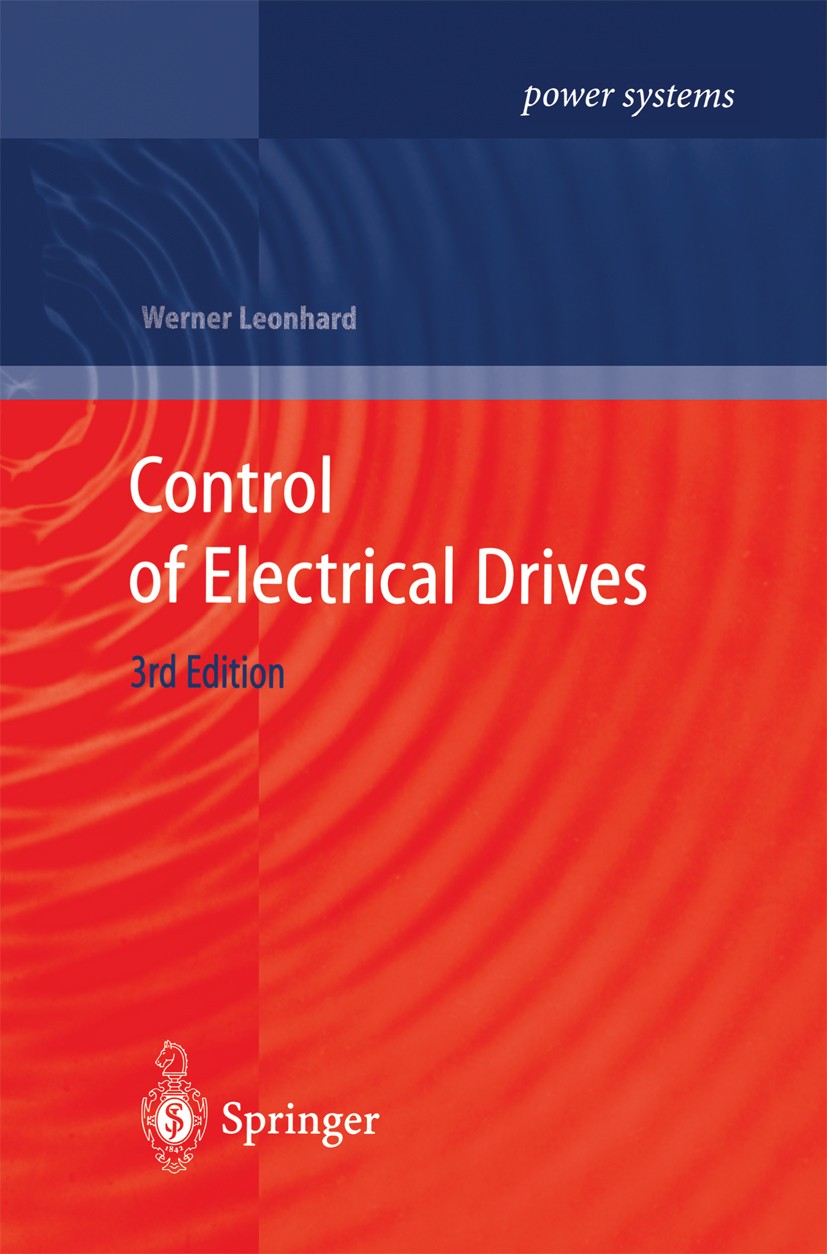 Titlebook: Control of Electrical Drives; Werner Leonhard Textbook 2001Latest edition Springer-Verlag Berlin Heidelberg 2001 Generator.Motor.Phase.Sen Titlebook: Control of Electrical Drives; Werner Leonhard Textbook 2001Latest edition Springer-Verlag Berlin Heidelberg 2001 Generator.Motor.Phase.Sen