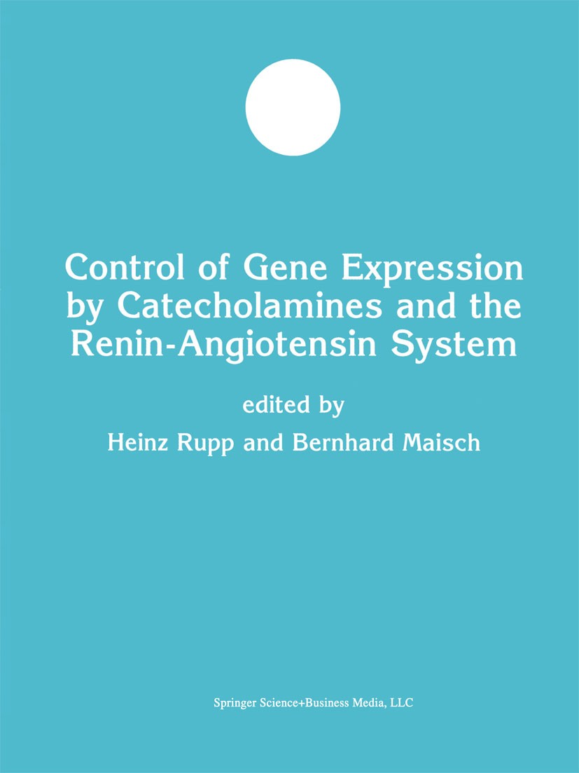 Titlebook: Control of Gene Expression by Catecholamines and the Renin-Angiotensin System; Heinz Rupp,Bernard Maisch Book 2000 Springer Science+Busine Titlebook: Control of Gene Expression by Catecholamines and the Renin-Angiotensin System; Heinz Rupp,Bernard Maisch Book 2000 Springer Science+Busine