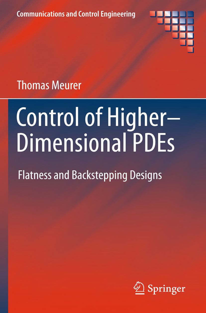Titlebook: Control of Higher–Dimensional PDEs; Flatness and Backste Thomas Meurer Book 2013 Springer-Verlag Berlin Heidelberg 2013 Backstepping.Contro Titlebook: Control of Higher–Dimensional PDEs; Flatness and Backste Thomas Meurer Book 2013 Springer-Verlag Berlin Heidelberg 2013 Backstepping.Contro