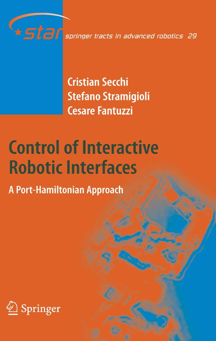 Titlebook: Control of Interactive Robotic Interfaces; A Port-Hamiltonian A Cristian Secchi,Cesare Fantuzzi,Stefano Stramigiol Book 2007 Springer-Verla Titlebook: Control of Interactive Robotic Interfaces; A Port-Hamiltonian A Cristian Secchi,Cesare Fantuzzi,Stefano Stramigiol Book 2007 Springer-Verla