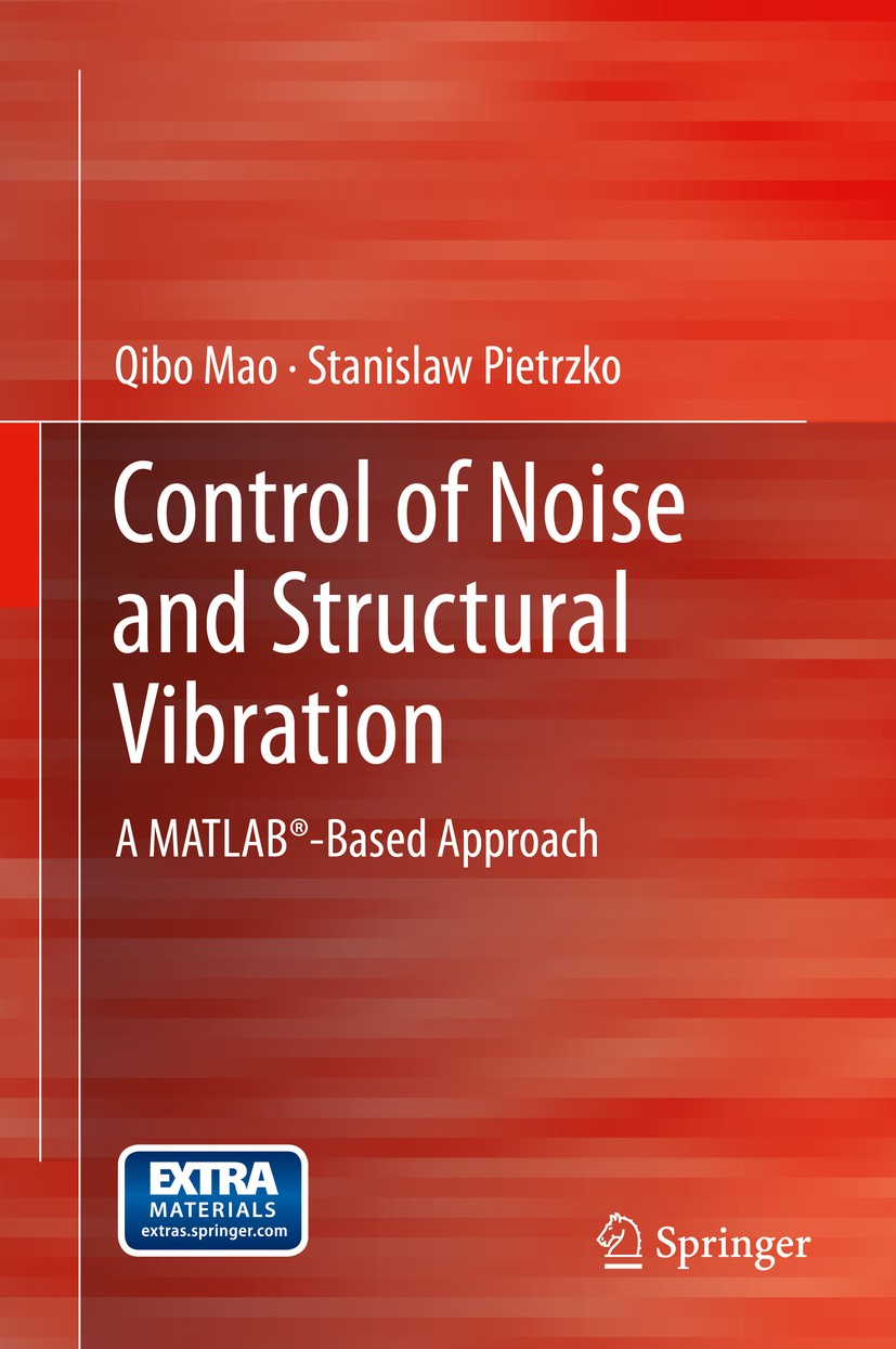 Titlebook: Control of Noise and Structural Vibration; A MATLAB®-Based Appr Qibo Mao,Stanislaw Pietrzko Book 2013 Springer-Verlag London 2013 Active No Titlebook: Control of Noise and Structural Vibration; A MATLAB®-Based Appr Qibo Mao,Stanislaw Pietrzko Book 2013 Springer-Verlag London 2013 Active No