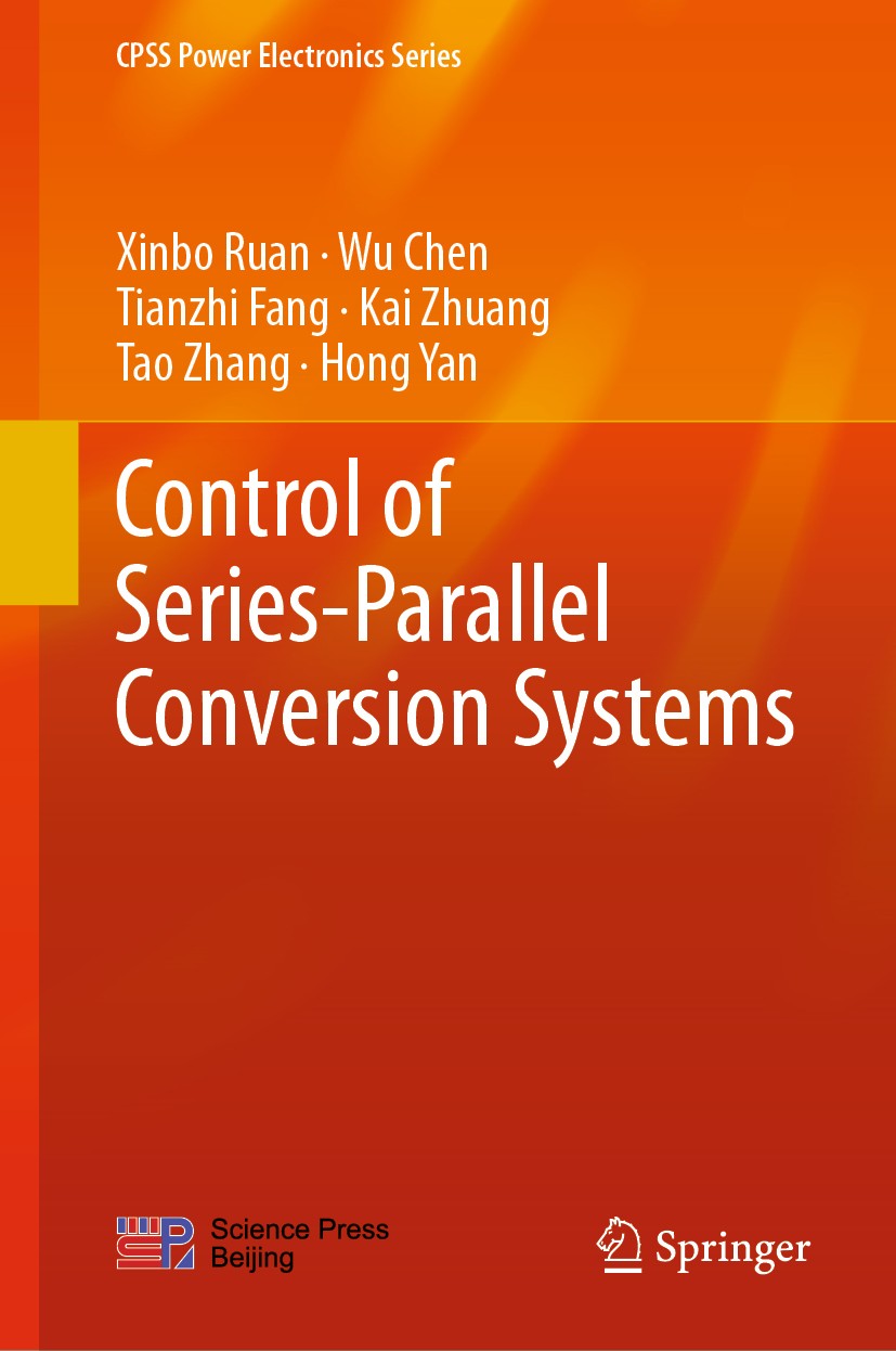 Titlebook: Control of Series-Parallel Conversion Systems; Xinbo Ruan,Wu Chen,Hong Yan Book 2019 Springer Nature Singapore Pte Ltd. and Science Press, Titlebook: Control of Series-Parallel Conversion Systems; Xinbo Ruan,Wu Chen,Hong Yan Book 2019 Springer Nature Singapore Pte Ltd. and Science Press,