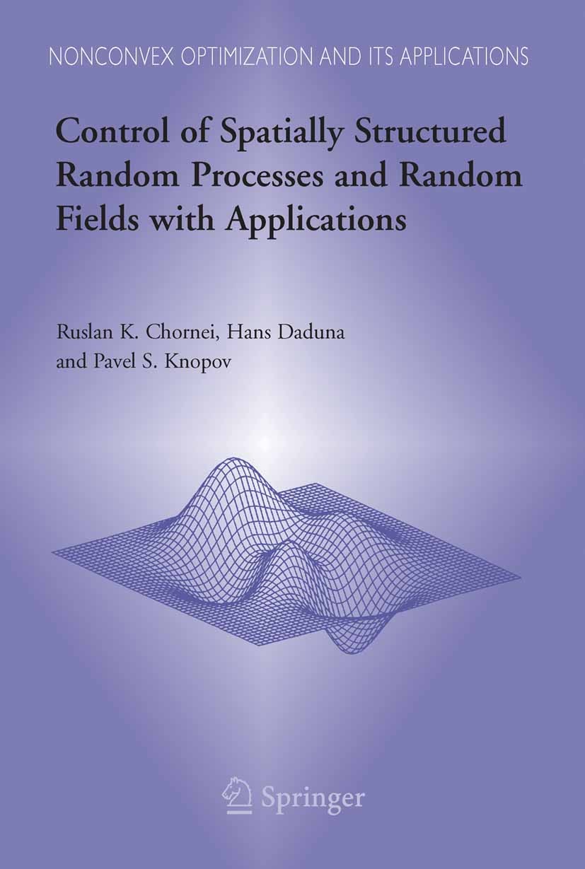 Titlebook: Control of Spatially Structured Random Processes and Random Fields with Applications; Ruslan K. Chornei,Hans Daduna,Pavel S. Knopov Book 2 Titlebook: Control of Spatially Structured Random Processes and Random Fields with Applications; Ruslan K. Chornei,Hans Daduna,Pavel S. Knopov Book 2