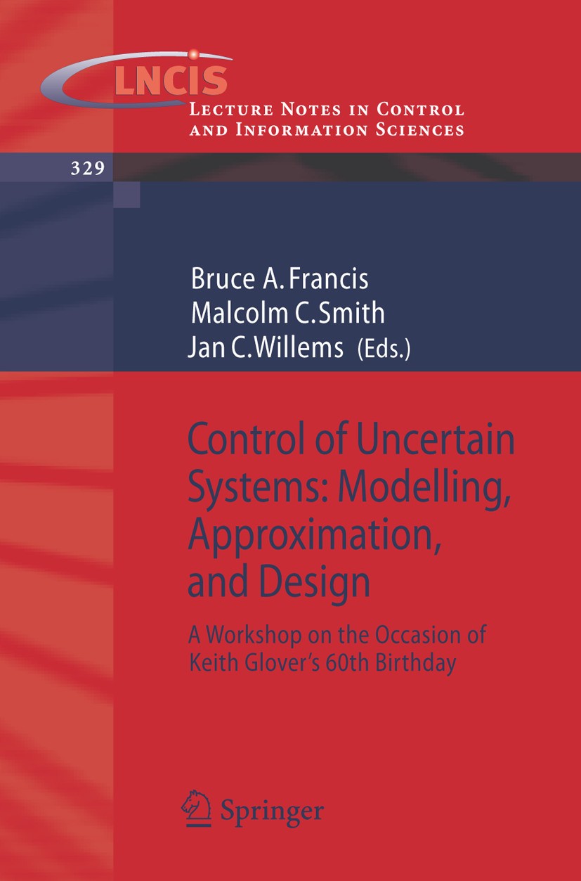 Titlebook: Control of Uncertain Systems: Modelling, Approximation, and Design; A Workshop on the Oc Bruce A. Francis,Malcolm C. Smith,Jan C. Willems C Titlebook: Control of Uncertain Systems: Modelling, Approximation, and Design; A Workshop on the Oc Bruce A. Francis,Malcolm C. Smith,Jan C. Willems C