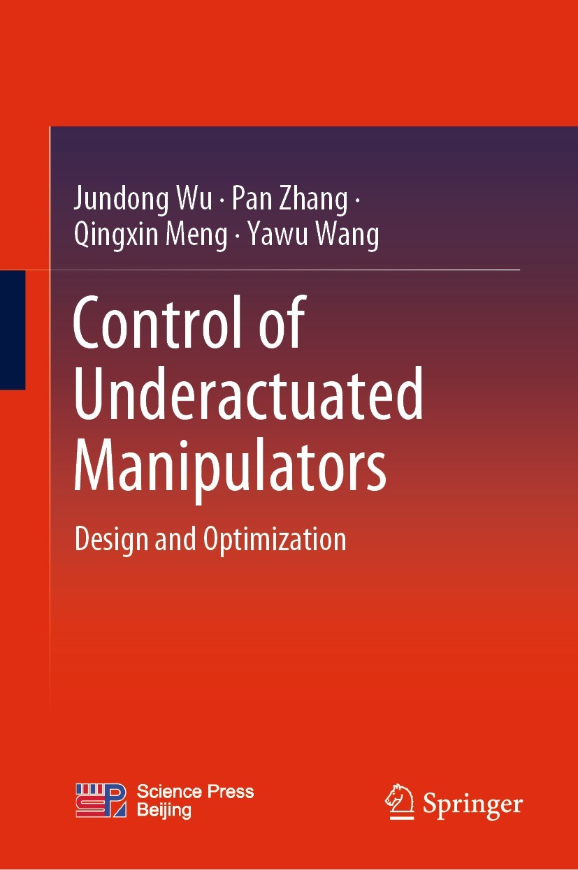Titlebook: Control of Underactuated Manipulators; Design and Optimizat Jundong Wu,Pan Zhang,Yawu Wang Book 2023 Science Press 2023 Underactuated Manip Titlebook: Control of Underactuated Manipulators; Design and Optimizat Jundong Wu,Pan Zhang,Yawu Wang Book 2023 Science Press 2023 Underactuated Manip