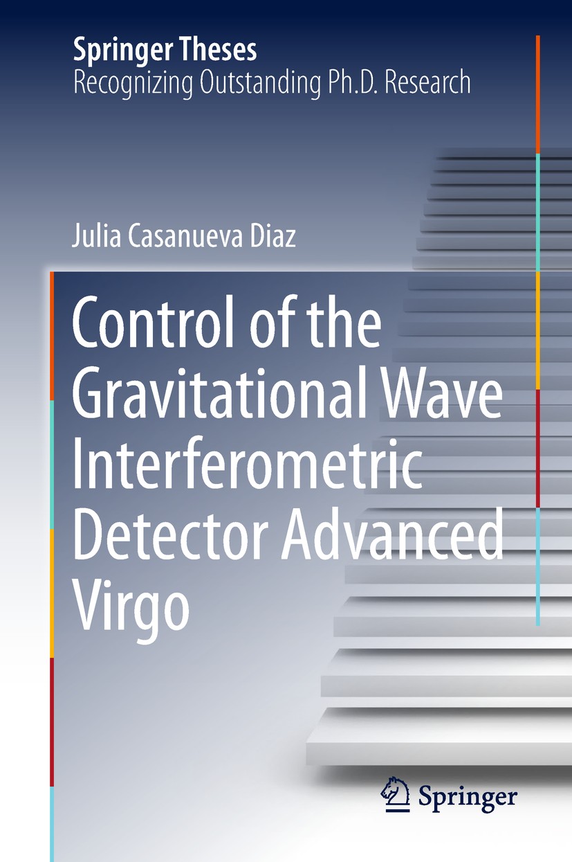 Titlebook: Control of the Gravitational Wave Interferometric Detector Advanced Virgo; Julia Casanueva Diaz Book 2018 Springer Nature Switzerland AG 2 Titlebook: Control of the Gravitational Wave Interferometric Detector Advanced Virgo; Julia Casanueva Diaz Book 2018 Springer Nature Switzerland AG 2