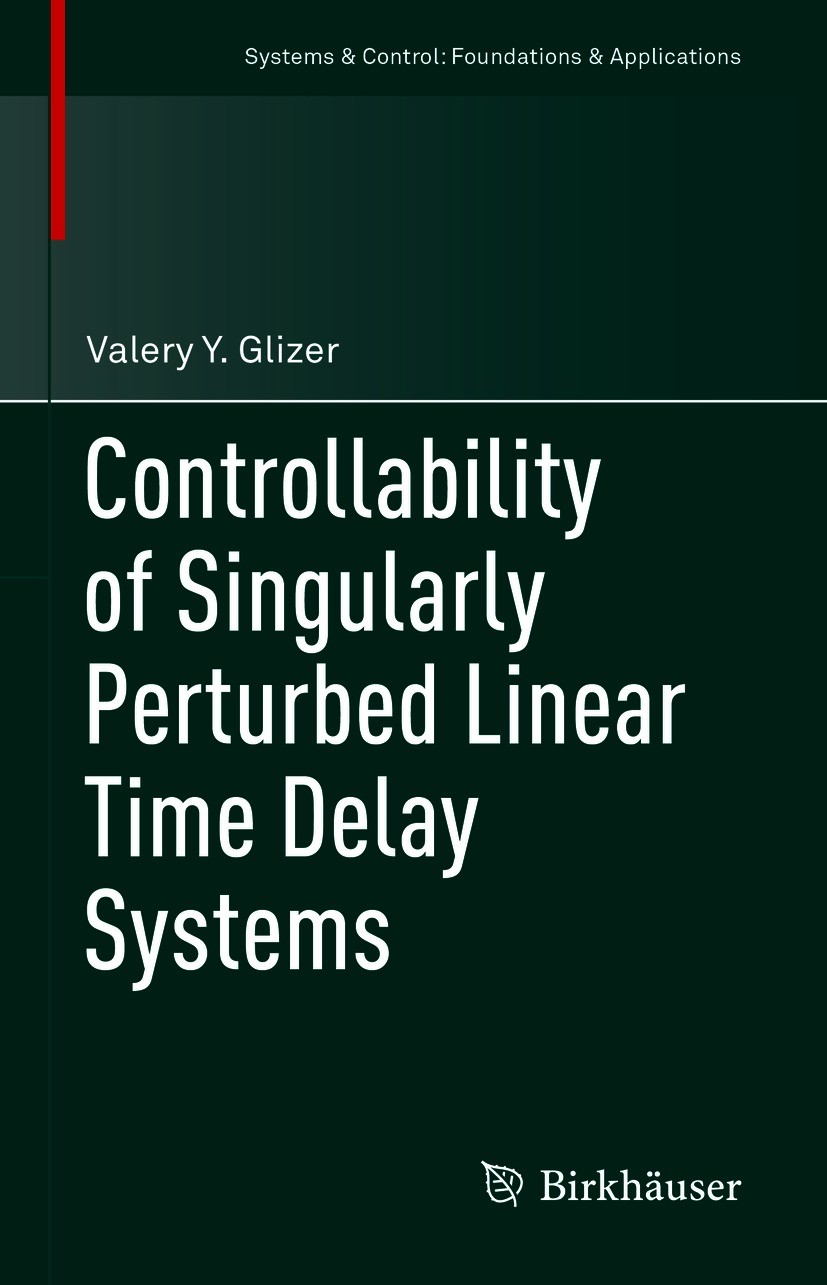 Titlebook: Controllability of Singularly Perturbed Linear Time Delay Systems; Valery Y. Glizer Book 2021 The Editor(s) (if applicable) and The Author Titlebook: Controllability of Singularly Perturbed Linear Time Delay Systems; Valery Y. Glizer Book 2021 The Editor(s) (if applicable) and The Author