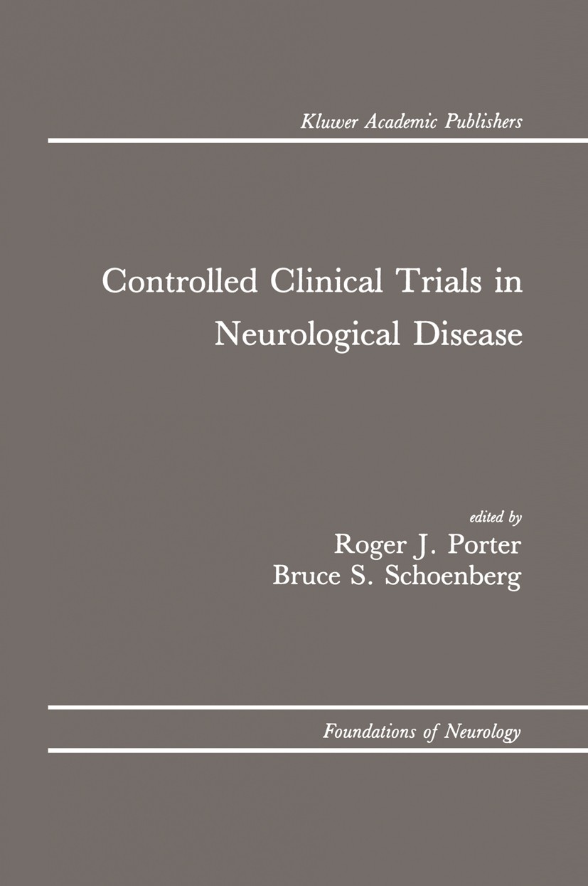 Titlebook: Controlled Clinical Trials in Neurological Disease; Roger J. Porter,Bruce S. Schoenberg Book 1990 Kluwer Academic Publishers 1990 Alzheime Titlebook: Controlled Clinical Trials in Neurological Disease; Roger J. Porter,Bruce S. Schoenberg Book 1990 Kluwer Academic Publishers 1990 Alzheime