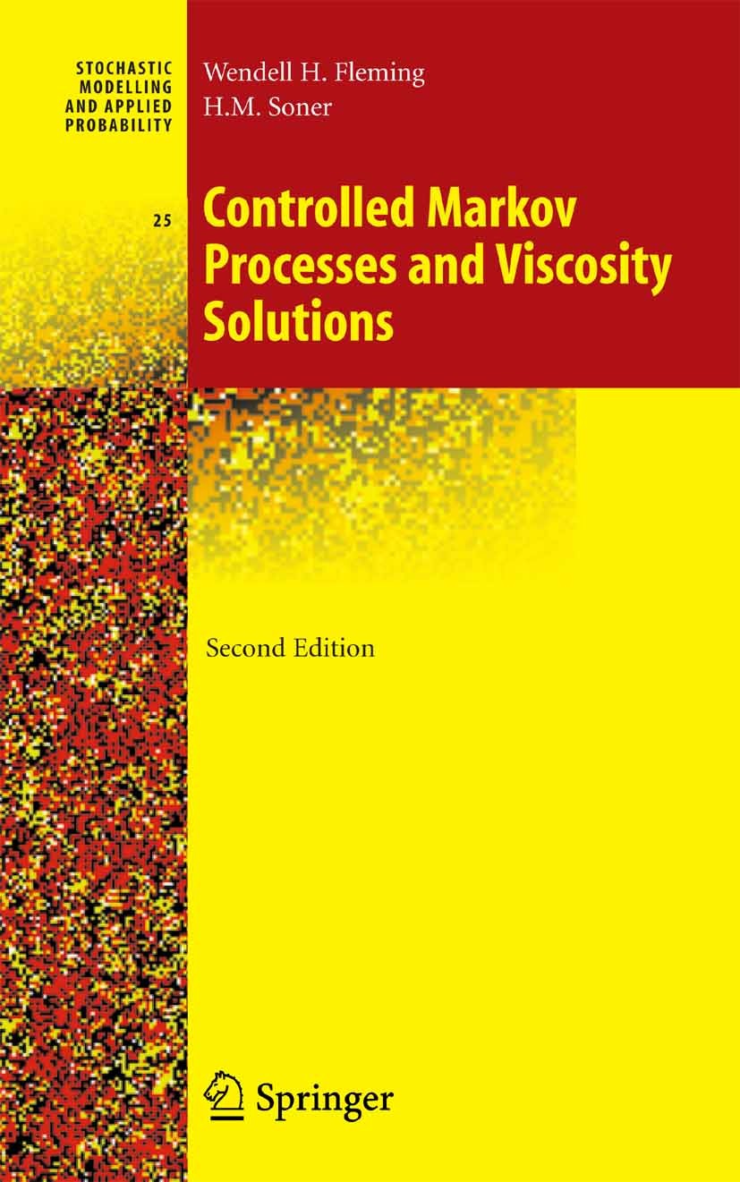Titlebook: Controlled Markov Processes and Viscosity Solutions; Wendell H. Fleming,H.M. Soner Book 2006Latest edition Springer-Verlag New York 2006 M Titlebook: Controlled Markov Processes and Viscosity Solutions; Wendell H. Fleming,H.M. Soner Book 2006Latest edition Springer-Verlag New York 2006 M