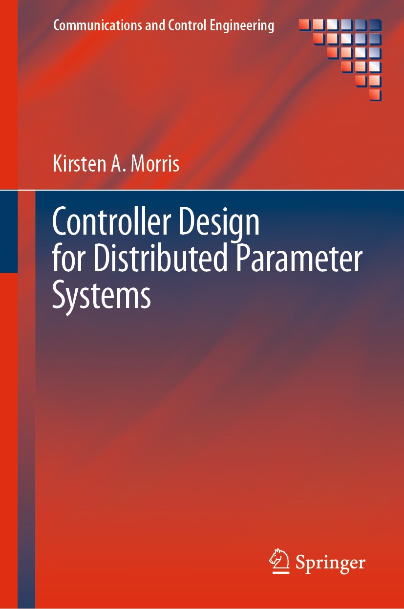 Titlebook: Controller Design for Distributed Parameter Systems; Kirsten A. Morris Book 2020 Springer Nature Switzerland AG 2020 Distributed-parameter Titlebook: Controller Design for Distributed Parameter Systems; Kirsten A. Morris Book 2020 Springer Nature Switzerland AG 2020 Distributed-parameter