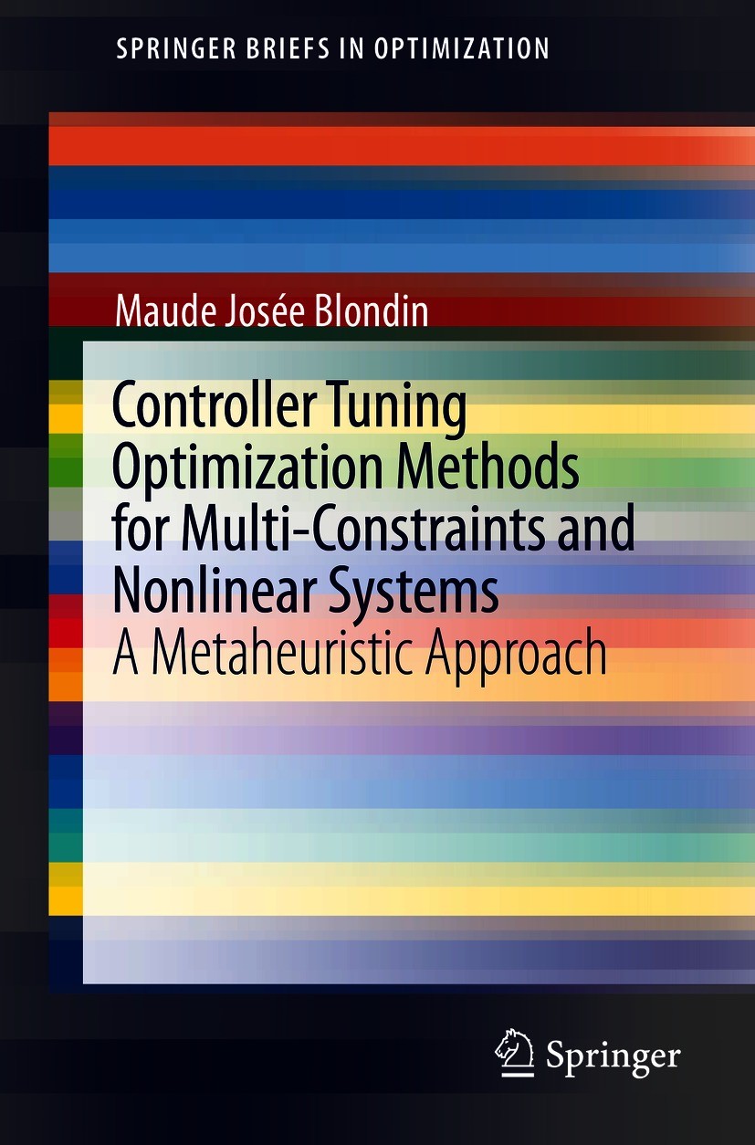 Titlebook: Controller Tuning Optimization Methods for Multi-Constraints and Nonlinear Systems; A Metaheuristic Appr Maude Josée Blondin Book 2021 Spri Titlebook: Controller Tuning Optimization Methods for Multi-Constraints and Nonlinear Systems; A Metaheuristic Appr Maude Josée Blondin Book 2021 Spri