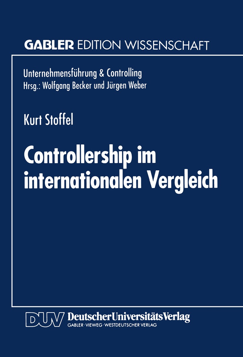 Titlebook: Controllership im internationalen Vergleich; Kurt Stoffel Textbook 1995 Springer Fachmedien Wiesbaden 1995 Controlling.Informationssystem. Titlebook: Controllership im internationalen Vergleich; Kurt Stoffel Textbook 1995 Springer Fachmedien Wiesbaden 1995 Controlling.Informationssystem.
