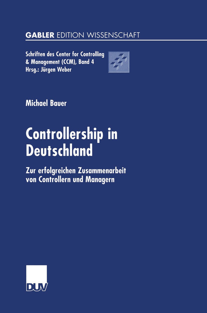 Titlebook: Controllership in Deutschland; Zur erfolgreichen Zu Michael Bauer Book 2002 Deutscher Universitäts-Verlag GmbH, Wiesbaden 2002 Bewertung.Co Titlebook: Controllership in Deutschland; Zur erfolgreichen Zu Michael Bauer Book 2002 Deutscher Universitäts-Verlag GmbH, Wiesbaden 2002 Bewertung.Co