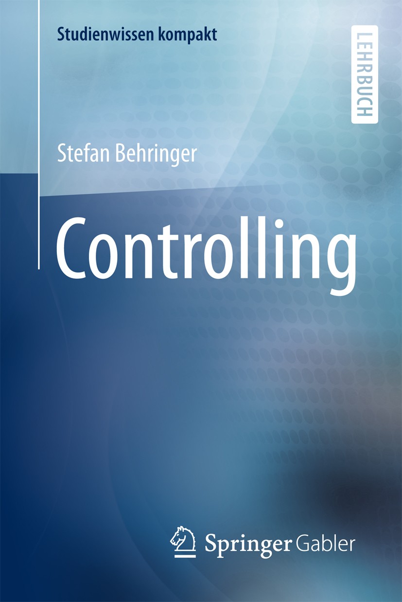 Titlebook: Controlling; Stefan Behringer Textbook 20181st edition Springer Fachmedien Wiesbaden GmbH 2018 Operatives Controlling.Strategisches Contro Titlebook: Controlling; Stefan Behringer Textbook 20181st edition Springer Fachmedien Wiesbaden GmbH 2018 Operatives Controlling.Strategisches Contro