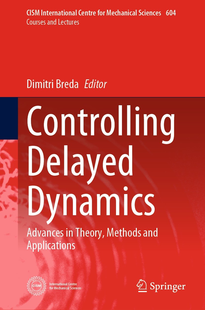 Titlebook: Controlling Delayed Dynamics; Advances in Theory, Dimitri Breda Book 2023 CISM International Centre for Mechanical Sciences 2023 Delay Equ Titlebook: Controlling Delayed Dynamics; Advances in Theory, Dimitri Breda Book 2023 CISM International Centre for Mechanical Sciences 2023 Delay Equ