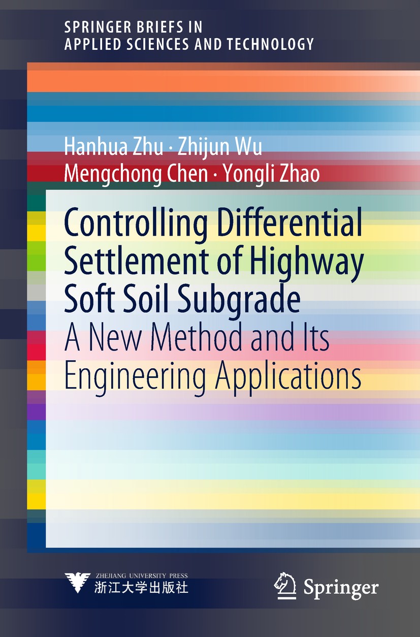 Titlebook: Controlling Differential Settlement of Highway Soft Soil Subgrade; A New Method and Its Hanhua Zhu,Zhijun Wu,Yongli Zhao Book 2019 Springer Titlebook: Controlling Differential Settlement of Highway Soft Soil Subgrade; A New Method and Its Hanhua Zhu,Zhijun Wu,Yongli Zhao Book 2019 Springer