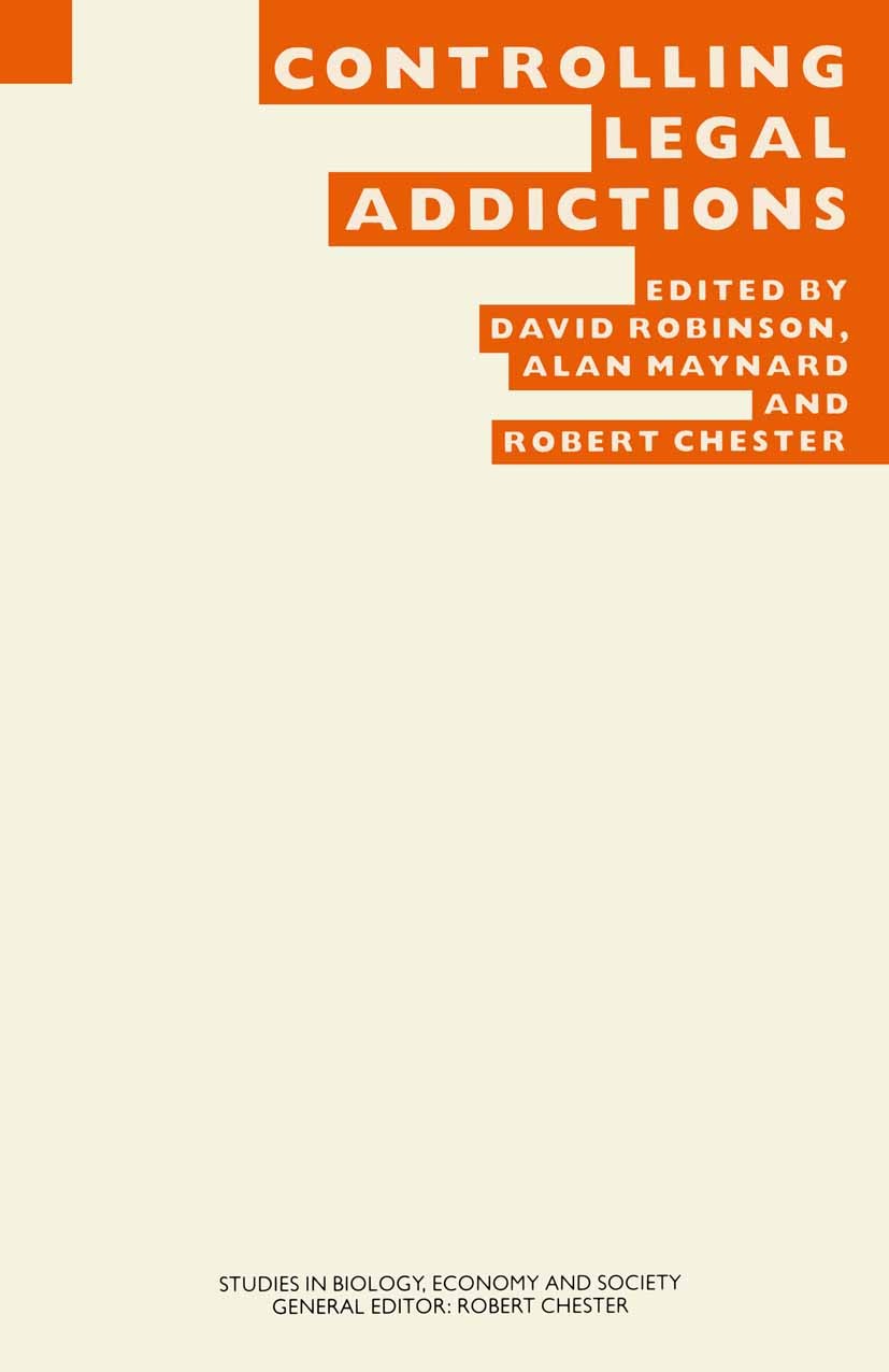 Titlebook: Controlling Legal Addictions; Proceedings of the t David Robinson,Alan Maynard,Robert Chester Conference proceedings 1989 The Eugenics Soci Titlebook: Controlling Legal Addictions; Proceedings of the t David Robinson,Alan Maynard,Robert Chester Conference proceedings 1989 The Eugenics Soci