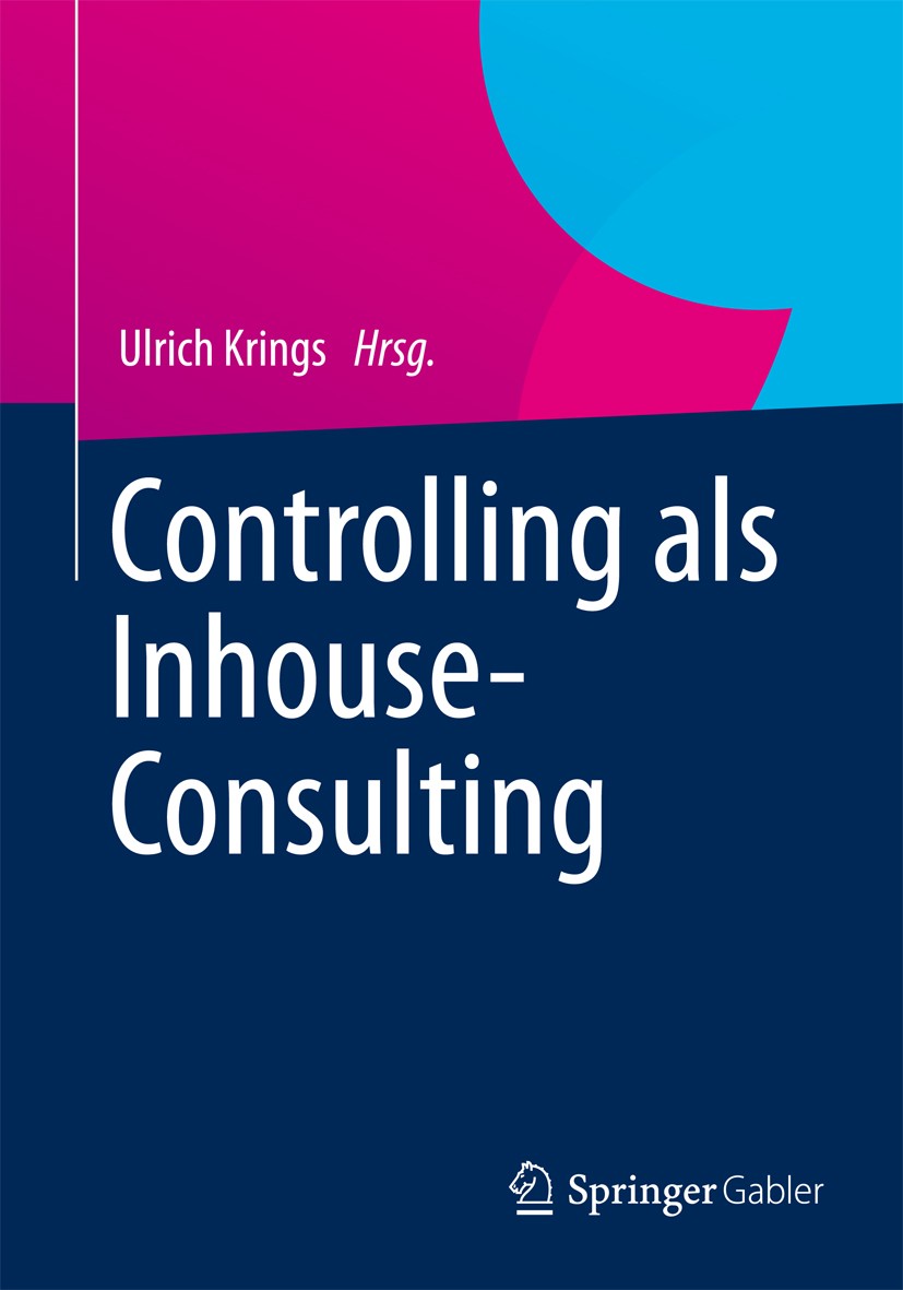 Titlebook: Controlling als Inhouse-Consulting; Ulrich Krings Book 20121st edition Springer Fachmedien Wiesbaden 2012 Business Process Reengineering ( Titlebook: Controlling als Inhouse-Consulting; Ulrich Krings Book 20121st edition Springer Fachmedien Wiesbaden 2012 Business Process Reengineering (
