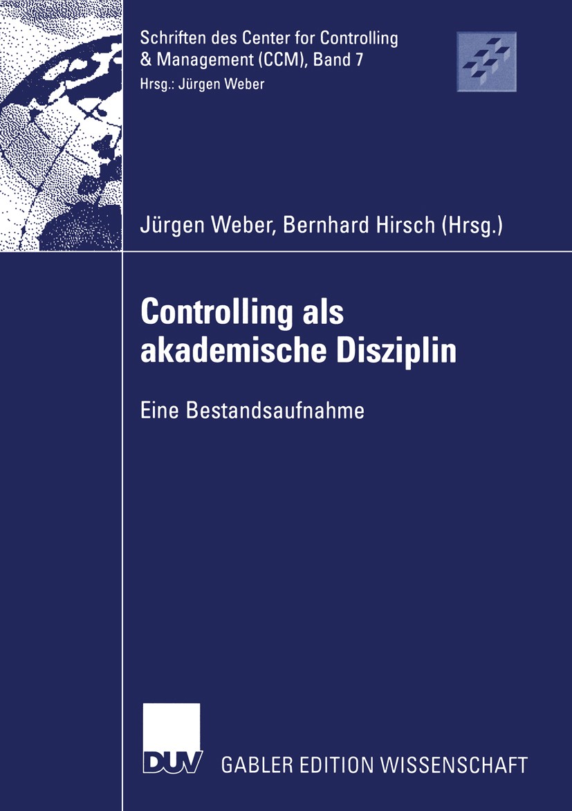 Titlebook: Controlling als akademische Disziplin; Eine Bestandsaufnahm Jürgen Weber,Bernhard Hirsch Book 2002 Deutscher Universitäts-Verlage GmbH, Wie Titlebook: Controlling als akademische Disziplin; Eine Bestandsaufnahm Jürgen Weber,Bernhard Hirsch Book 2002 Deutscher Universitäts-Verlage GmbH, Wie