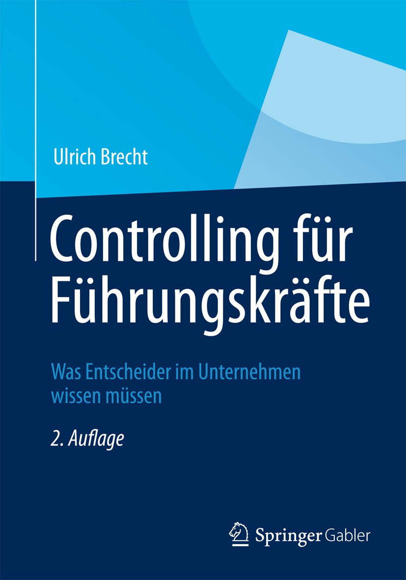 Titlebook: Controlling für Führungskräfte; Was Entscheider im U Ulrich Brecht Book 2012Latest edition Springer Fachmedien Wiesbaden 2012 Investitionsr Titlebook: Controlling für Führungskräfte; Was Entscheider im U Ulrich Brecht Book 2012Latest edition Springer Fachmedien Wiesbaden 2012 Investitionsr