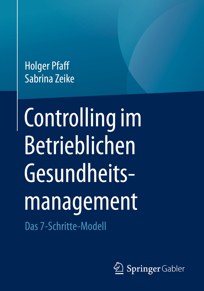 Titlebook: Controlling im Betrieblichen Gesundheitsmanagement; Das 7-Schritte-Model Holger Pfaff,Sabrina Zeike Book 2019 Springer Fachmedien Wiesbaden Titlebook: Controlling im Betrieblichen Gesundheitsmanagement; Das 7-Schritte-Model Holger Pfaff,Sabrina Zeike Book 2019 Springer Fachmedien Wiesbaden