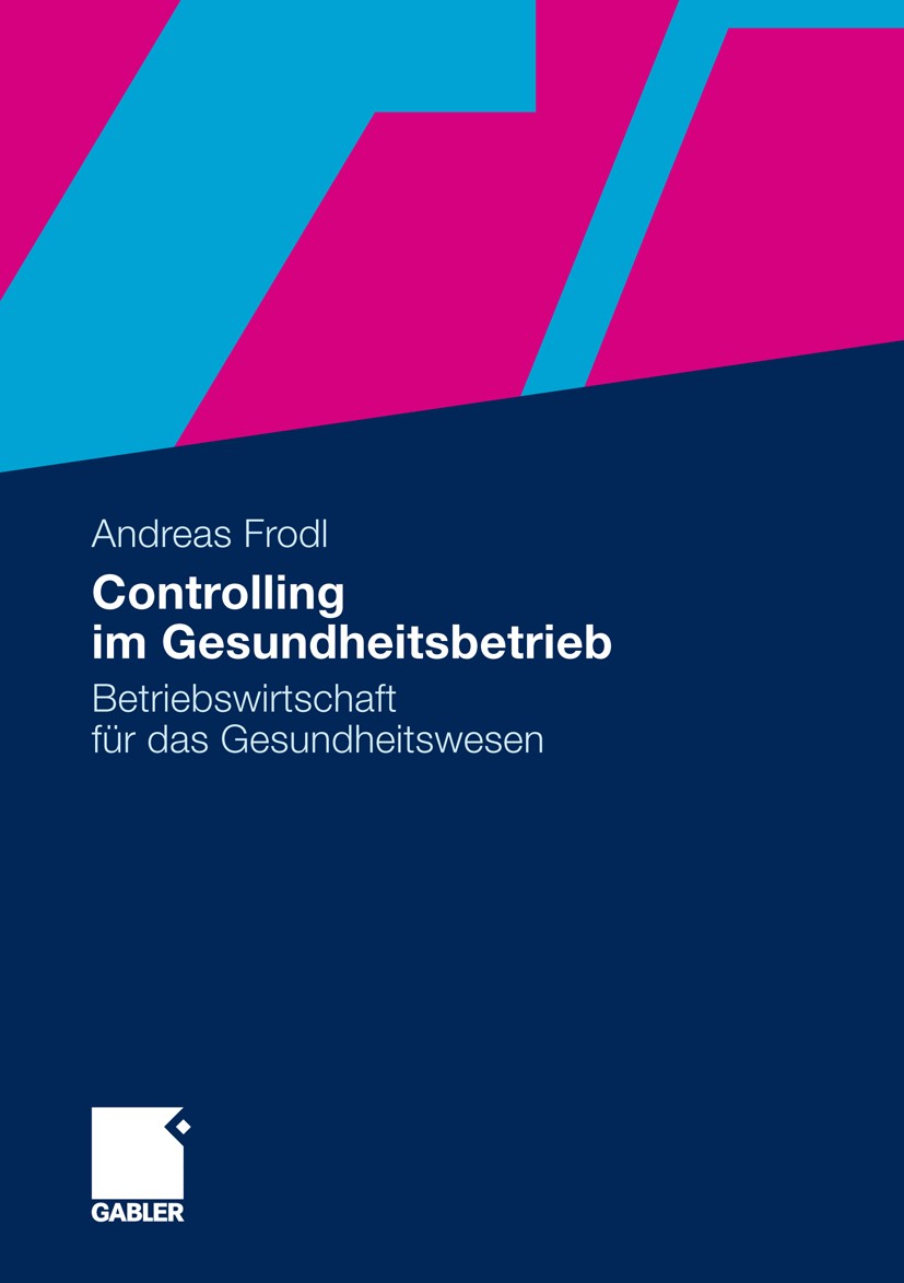 Titlebook: Controlling im Gesundheitsbetrieb; Betriebswirtschaft f Andreas Frodl Book 2012 Gabler Verlag | Springer Fachmedien Wiesbaden GmbH 2012 Arz Titlebook: Controlling im Gesundheitsbetrieb; Betriebswirtschaft f Andreas Frodl Book 2012 Gabler Verlag | Springer Fachmedien Wiesbaden GmbH 2012 Arz