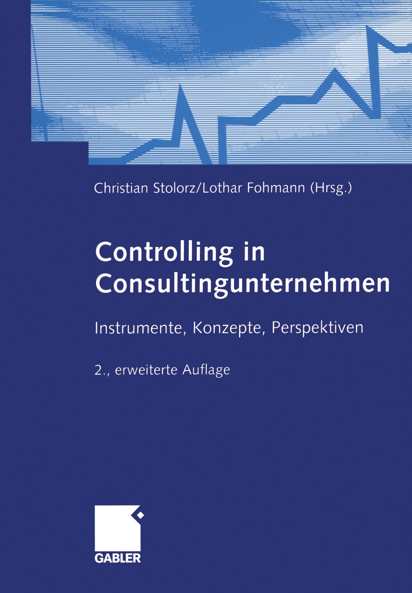 Titlebook: Controlling in Consultingunternehmen; Instrumente, Konzept Christian Stolorz,Lothar Fohmann Book 2005Latest edition Betriebswirtschaftliche Titlebook: Controlling in Consultingunternehmen; Instrumente, Konzept Christian Stolorz,Lothar Fohmann Book 2005Latest edition Betriebswirtschaftliche