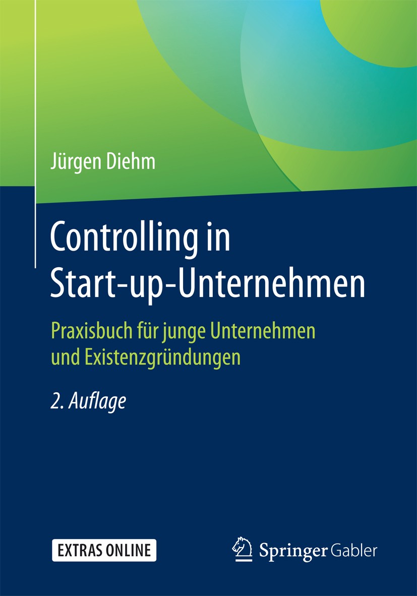 Titlebook: Controlling in Start-up-Unternehmen; Praxisbuch für junge Jürgen Diehm Book 2017Latest edition Springer Fachmedien Wiesbaden GmbH 2017 BilM Titlebook: Controlling in Start-up-Unternehmen; Praxisbuch für junge Jürgen Diehm Book 2017Latest edition Springer Fachmedien Wiesbaden GmbH 2017 BilM