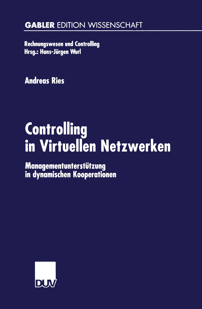 Titlebook: Controlling in Virtuellen Netzwerken; Managementunterstütz Andreas Ries Book 2001 Springer Fachmedien Wiesbaden 2001 Controlling.Controllin Titlebook: Controlling in Virtuellen Netzwerken; Managementunterstütz Andreas Ries Book 2001 Springer Fachmedien Wiesbaden 2001 Controlling.Controllin