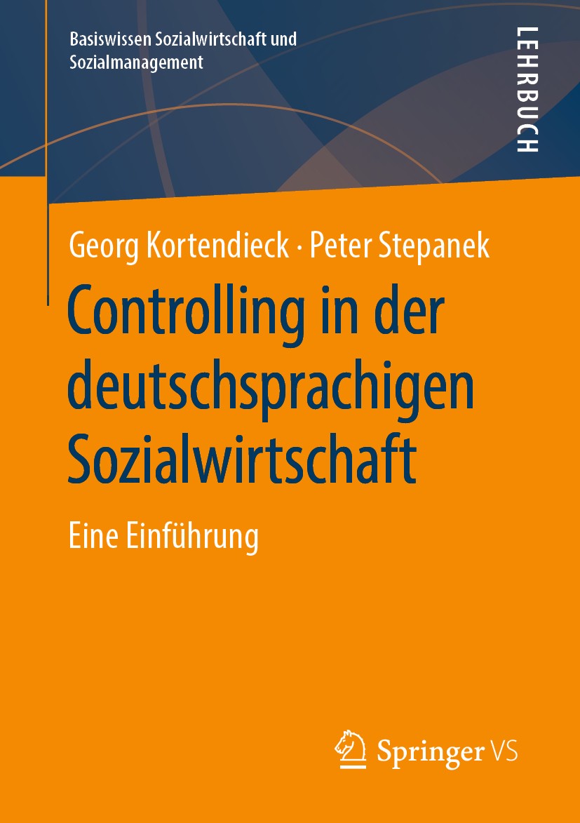 Titlebook: Controlling in der deutschsprachigen Sozialwirtschaft; Eine Einführung Georg Kortendieck,Peter Stepanek Textbook 2019 Springer Fachmedien W Titlebook: Controlling in der deutschsprachigen Sozialwirtschaft; Eine Einführung Georg Kortendieck,Peter Stepanek Textbook 2019 Springer Fachmedien W
