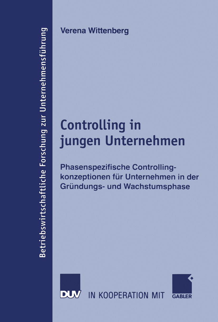 Titlebook: Controlling in jungen Unternehmen; Phasenspezifische Co Verena Wittenberg Book 2006 Gabler Verlag | Springer Fachmedien Wiesbaden GmbH, Wie Titlebook: Controlling in jungen Unternehmen; Phasenspezifische Co Verena Wittenberg Book 2006 Gabler Verlag | Springer Fachmedien Wiesbaden GmbH, Wie