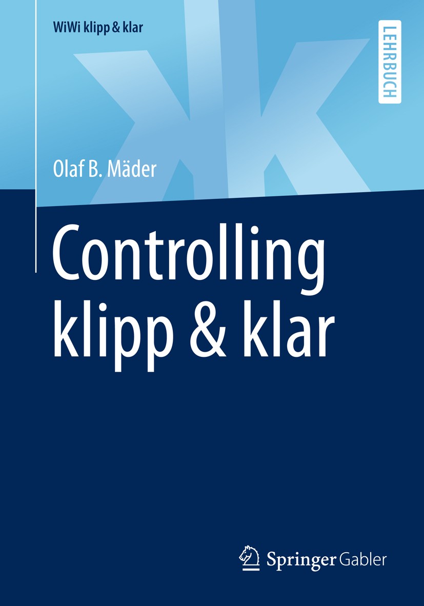 Titlebook: Controlling klipp & klar; Olaf B. Mäder Textbook 20181st edition Springer Fachmedien Wiesbaden GmbH 2018 Controlling.Objektivierung.Transp Titlebook: Controlling klipp & klar; Olaf B. Mäder Textbook 20181st edition Springer Fachmedien Wiesbaden GmbH 2018 Controlling.Objektivierung.Transp