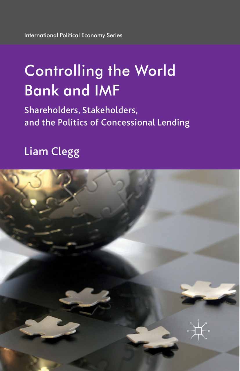 Titlebook: Controlling the World Bank and IMF; Shareholders, Stakeh Liam Clegg Book 2013 Palgrave Macmillan, a division of Macmillan Publishers Limite Titlebook: Controlling the World Bank and IMF; Shareholders, Stakeh Liam Clegg Book 2013 Palgrave Macmillan, a division of Macmillan Publishers Limite