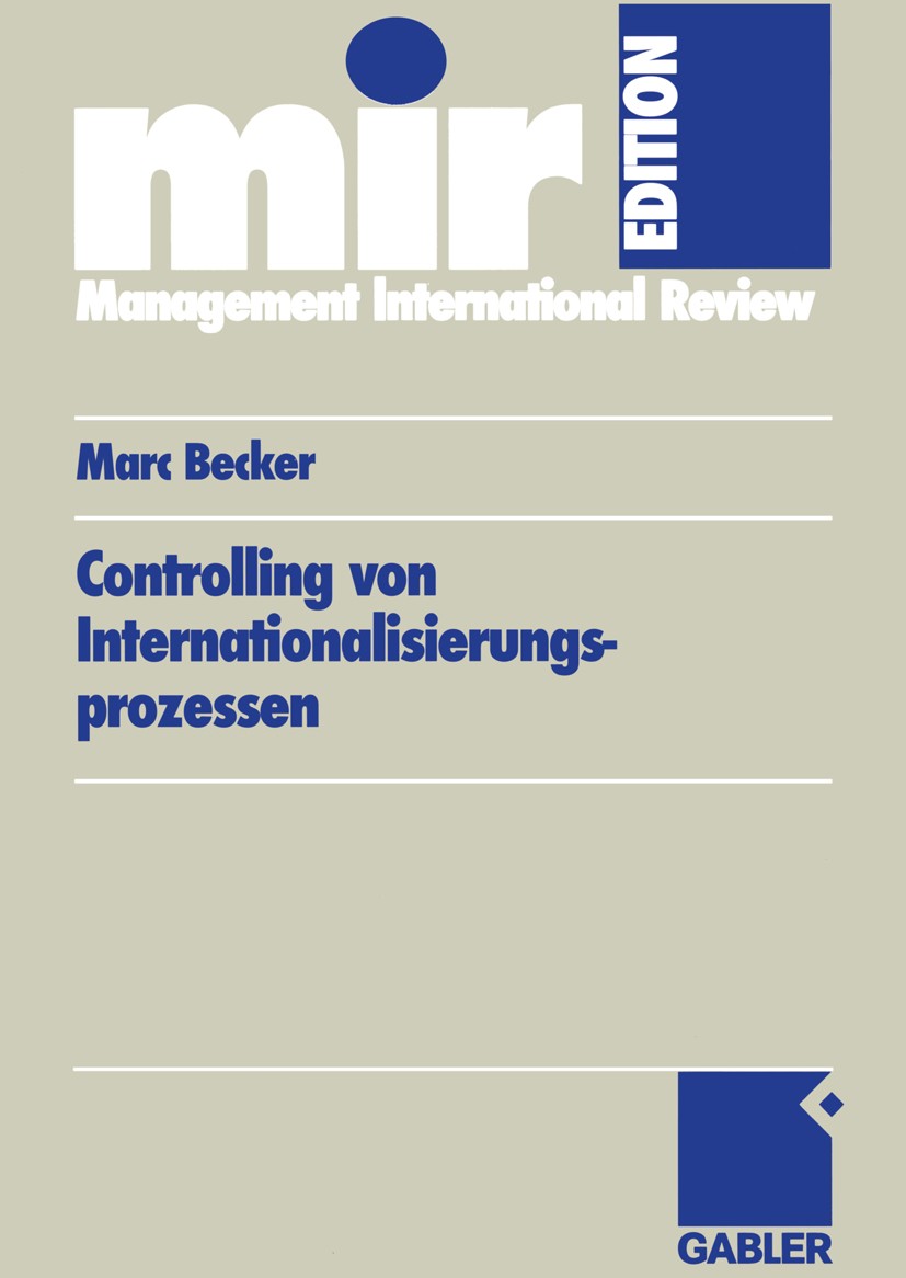Titlebook: Controlling von Internationalisierungs-prozessen; Marc Becker Book 2005 Betriebswirtschaftlicher Verlag Dr. Th. Gabler/GWV Fachverlage Gmb Titlebook: Controlling von Internationalisierungs-prozessen; Marc Becker Book 2005 Betriebswirtschaftlicher Verlag Dr. Th. Gabler/GWV Fachverlage Gmb
