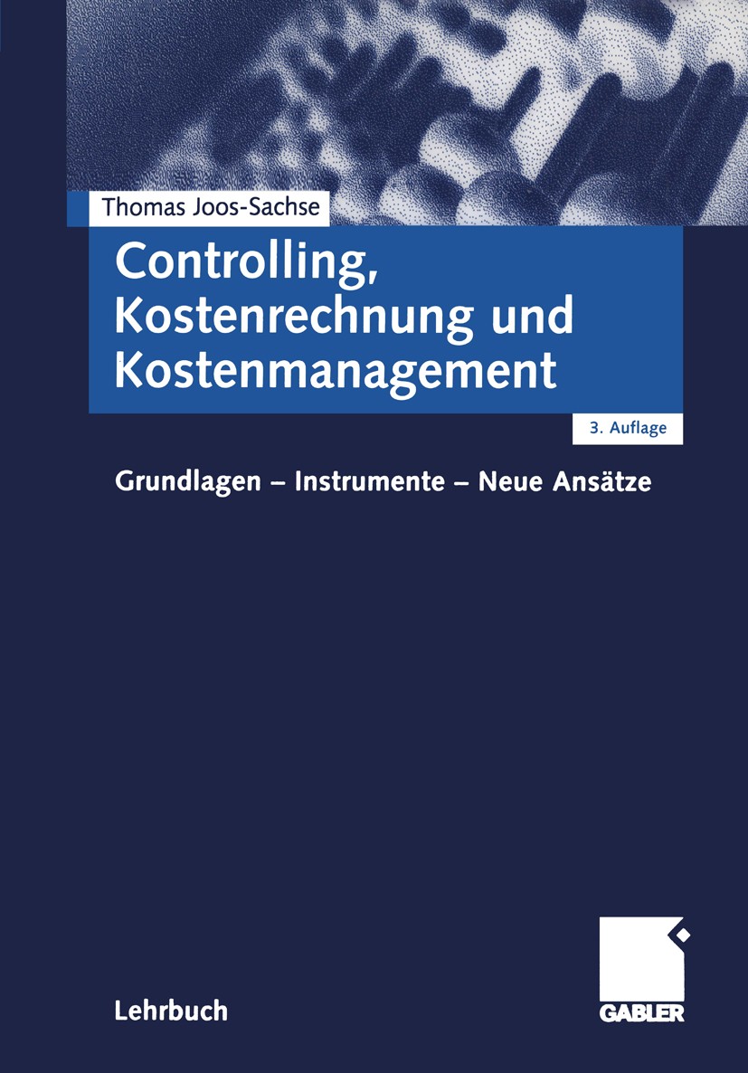 Titlebook: Controlling, Kostenrechnung und Kostenmanagement; Grundlagen - Instrum Thomas Joos-Sachse Textbook 20043rd edition Springer Fachmedien Wies Titlebook: Controlling, Kostenrechnung und Kostenmanagement; Grundlagen - Instrum Thomas Joos-Sachse Textbook 20043rd edition Springer Fachmedien Wies