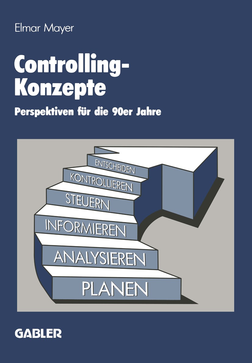 Titlebook: Controlling-Konzepte; Perspektiven für die Elmar Mayer Book 1986 Springer Fachmedien Wiesbaden 1986 Betriebsprüfung.Controller.Controlling. Titlebook: Controlling-Konzepte; Perspektiven für die Elmar Mayer Book 1986 Springer Fachmedien Wiesbaden 1986 Betriebsprüfung.Controller.Controlling.